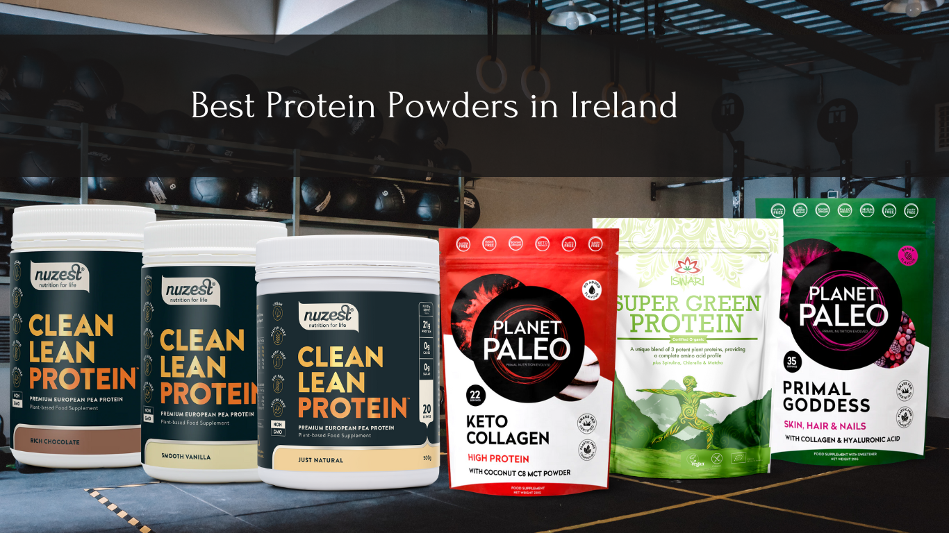 Best Protein Powders in Ireland and Why You Need to Try Them